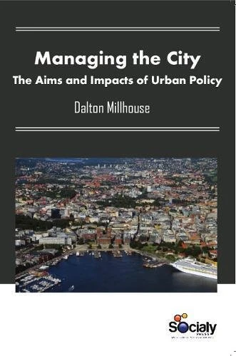 Managing the City: The Aims & Impacts of Urban Policy