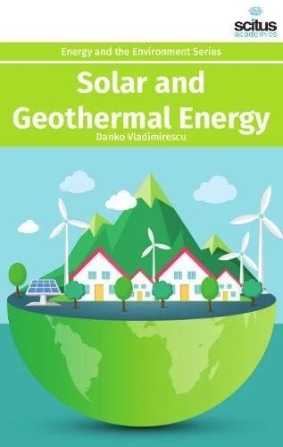 Solar and Geothermal Energy (Energy and the Environment) Book