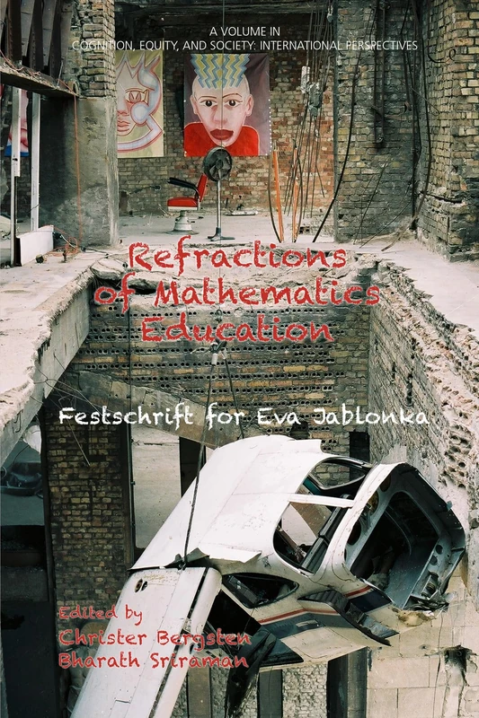 Refractions of Mathematics Education Festschrift for Eva Jablonka (International Perspectives) (Cognition, Equity & Society: International Perspectives)
