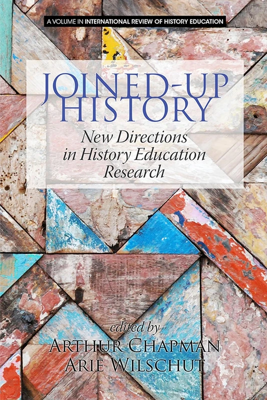 Joined-up History: New Directions in History Education Research (International Review of History Education)