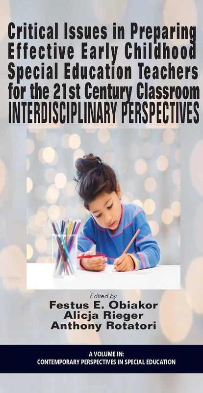 Critical Issues in preparing Effective Early Childhood Special Education Teachers for the 21st Century Classroom: Interdisciplinary Perspectives (Contemporary Perspectives in Special Education)