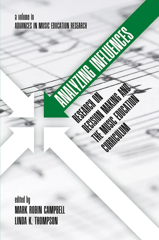 Analyzing Influences: Research on Decision Making and the Music Education Curriculum (Advances in Music Education Research)