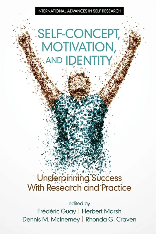 Self-Concept, Motivation and Identity: Underpinning Success with Research and Practice (International Advances in Self Research)