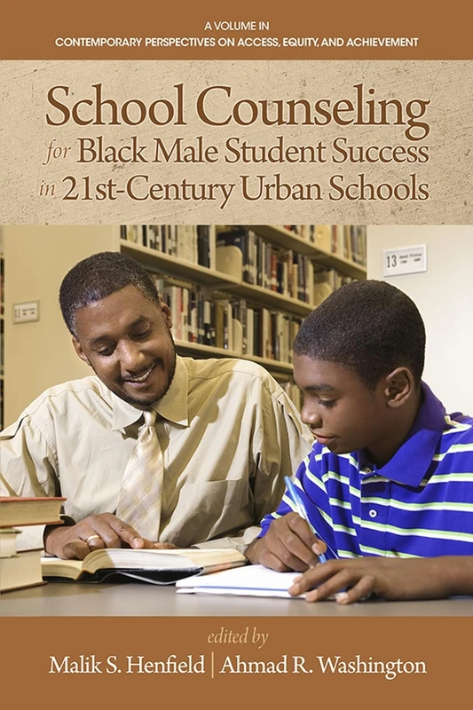 School Counseling for Black Male Student Success in 21st Century Urban Schools (HC) (Contemporary Perspectives on Access Equity & Achievement)