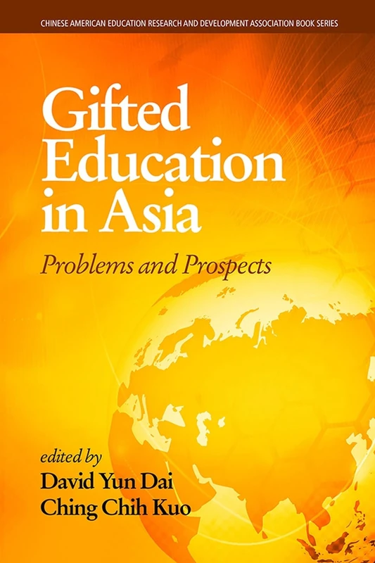 Gifted Education in Asia: Problems and Prospects (Chinese American Educational Research and Development Association Book Series)