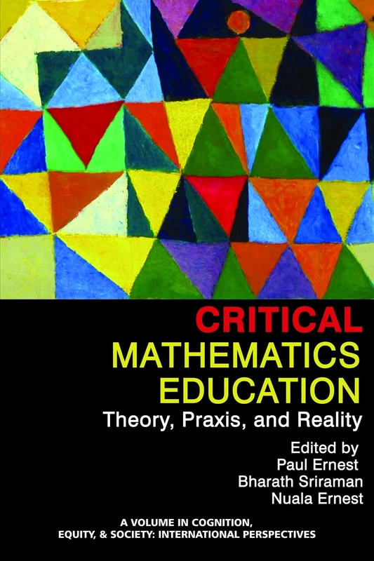 Critical Mathematics Education: Theory, Praxis and Reality (Cognition, Equity & Society: International Perspectives)