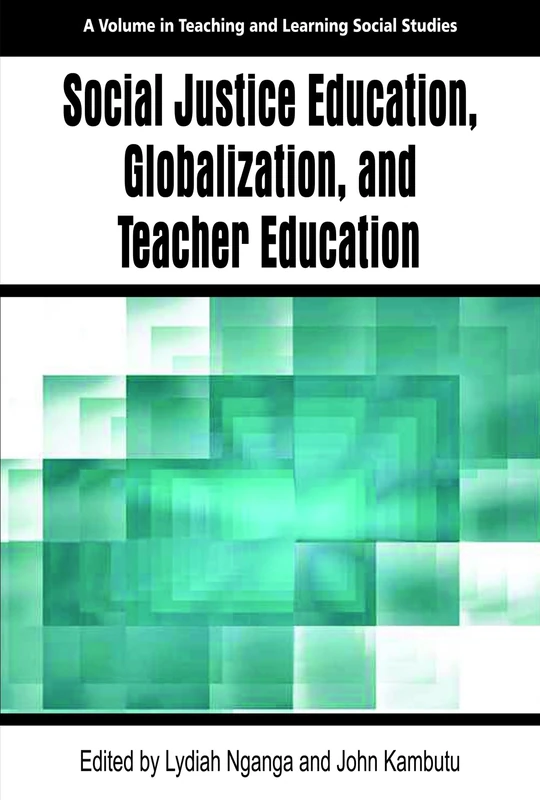 Social Justice Education, Globalization, and Teacher Education (Teaching and Learning Social Studies)