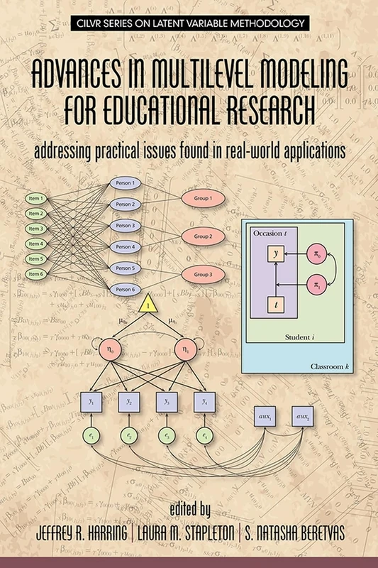 Advances in Multilevel Modeling for Educational Research: Addressing Practical Issues Found in Real-World Applications (CILVR Series on Latent Cariable Methodology)