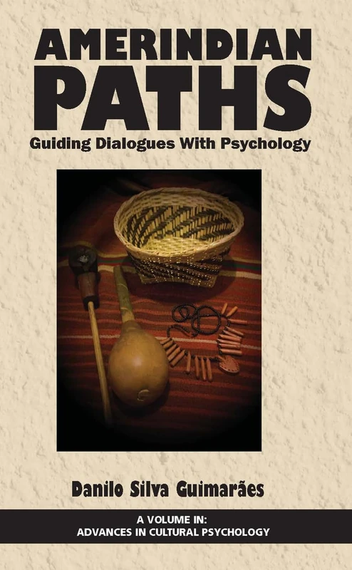 Amerindian Paths: Guiding Dialogues With Psychology (HC) (Advances in Cultural Psychology) (Advances in Cultural Psychology: Constructing Human Development)