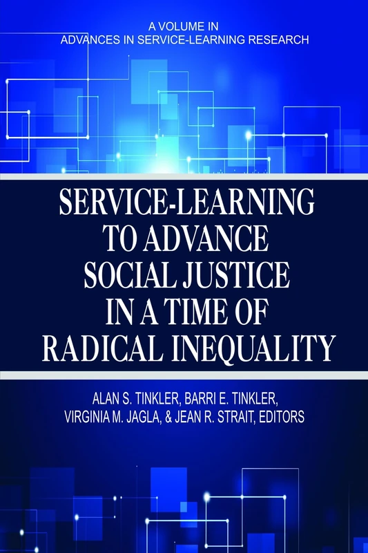 Service-Learning to Advance Social Justice in a Time of Radical Inequality (HC) (Advances in Service-Learning Research)
