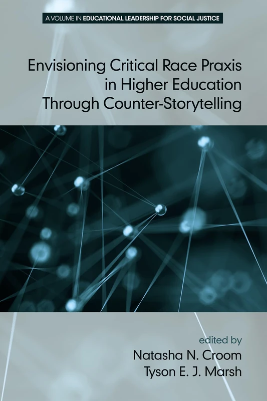Envisioning Critical Race Praxis in Higher Education Through Counter-Storytelling (Educational Leadership for Social Justice)