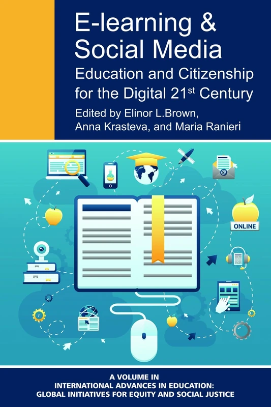 E-Learning and Social Media: Education and Citizenship for the Digital 21st Century (HC) (International Advances in Education: Global Initiatives for Equity and Social Justice)