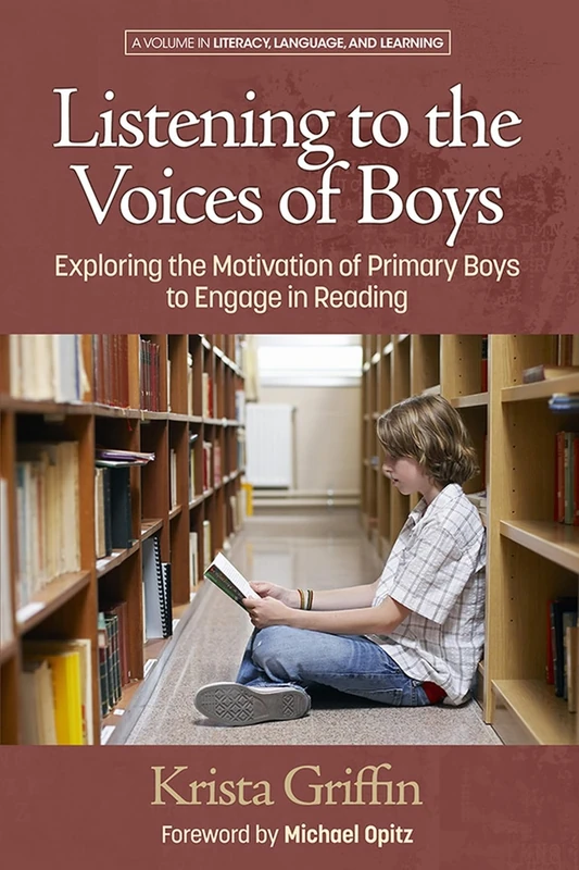 Listening to the Voices of Boys: Exploring the Motivation of Primary Boys to Engage in Reading (Literacy, Language, and Learning)