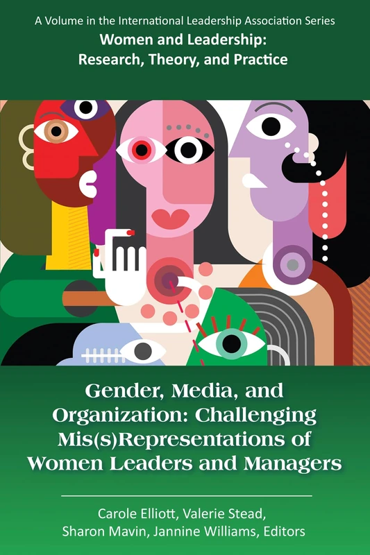 Gender, Media, and Organization: Challenging Mis(s)Representations of Women Leaders and Managers (Women and Leadership: Research, Theory, and Practice)