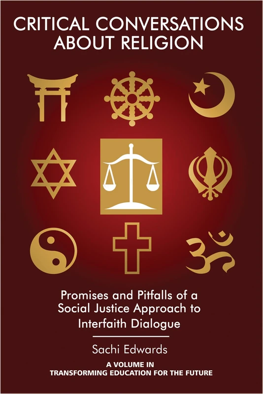 Critical Conversations About Religion (Transforming Education for the Future): Promises and Pitfalls of a Social Justice Approach to Interfaith Dialogue