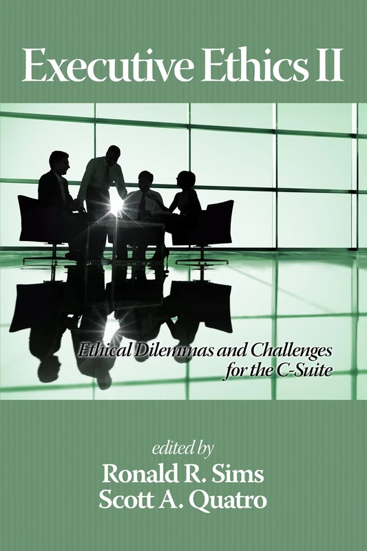 Executive Ethics II: Ethical Dilemmas and Challenges for the C Suite, 2nd Edition: 2