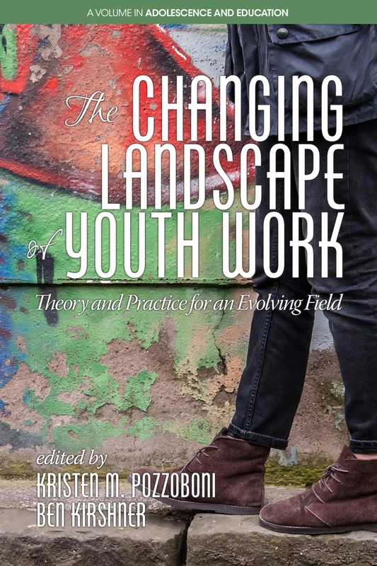 The Changing Landscape of Youth Work: Theory and Practice for an Evolving Field (Adolescence & Education)