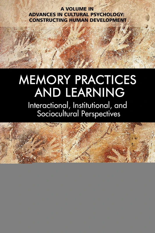 Memory Practices and Learning: Interactional, Institutional and Sociocultural Perspectives (Advances in Cultural Psychology: Constructing Human Development)
