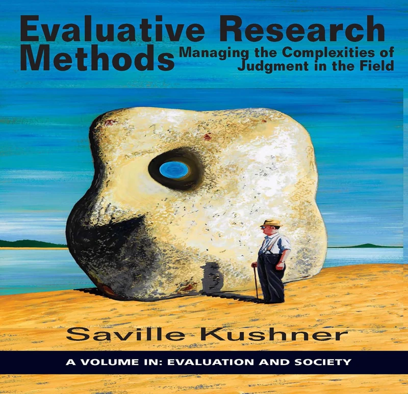 Evaluative Research Methods: Managing the Complexities of Judgment in the Field (Evaluation and Society)