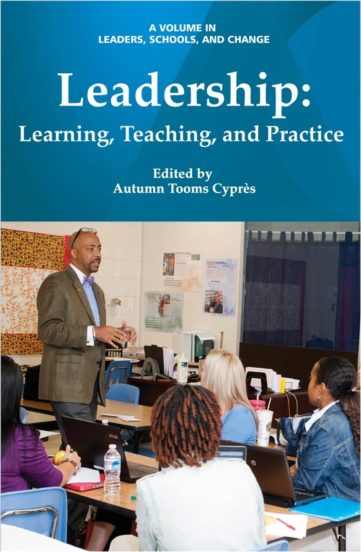Leadership: Learning, Teaching, and Practice (Leaders, Schools, and Change)