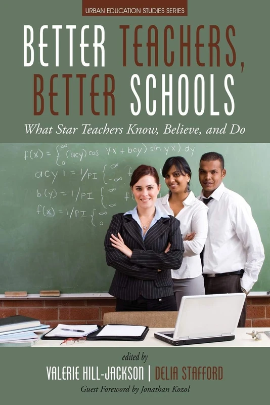 Better Teachers, Better Schools: What Star Teachers Know, Believe, and Do (Urban Education Studies Series)