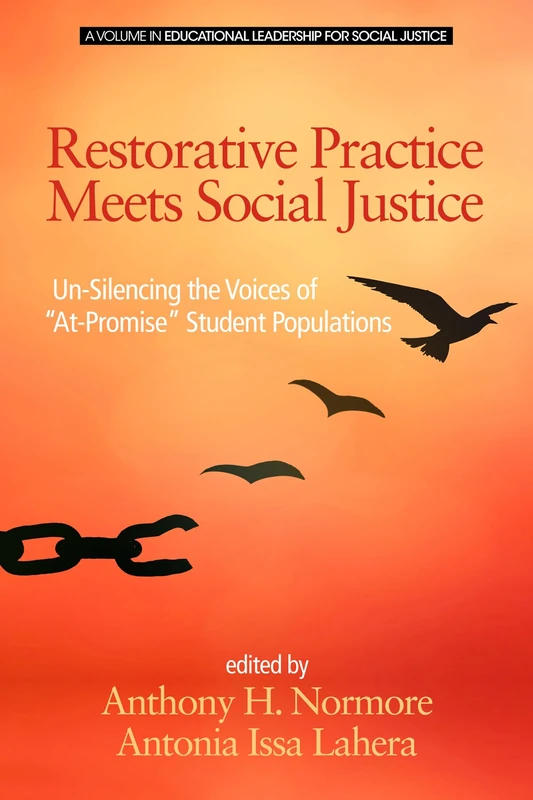 Restorative Practice Meets Social Justice: Un-Silencing the Voices of "at-Promise" Student Populations (Educational Leadership for Social Justice)