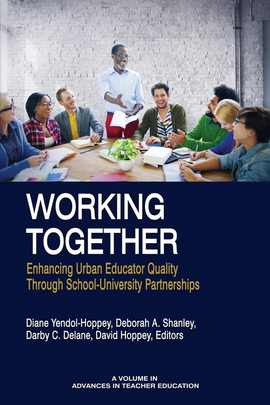 Working Together: Enhancing Urban Educator Quality Through School-Univsersity Partnerships (Advances in Teacher Education)