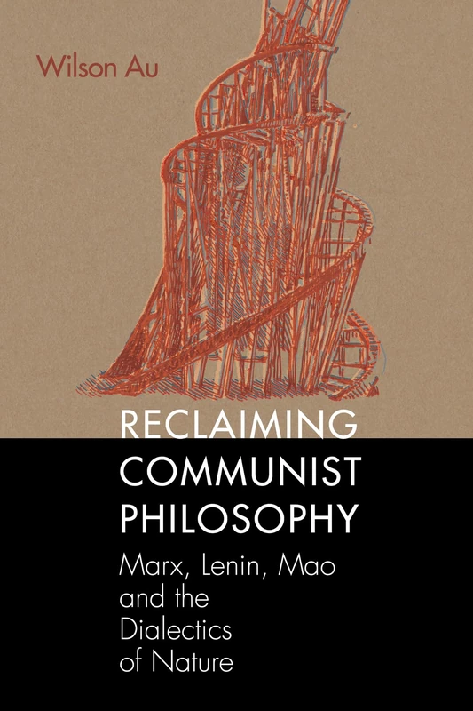 Reclaiming Communist Philosophy: Marx, Lenin, Mao, and the Dialectics of Nature (Marxist, Socialist, and Communist Studies in Education)