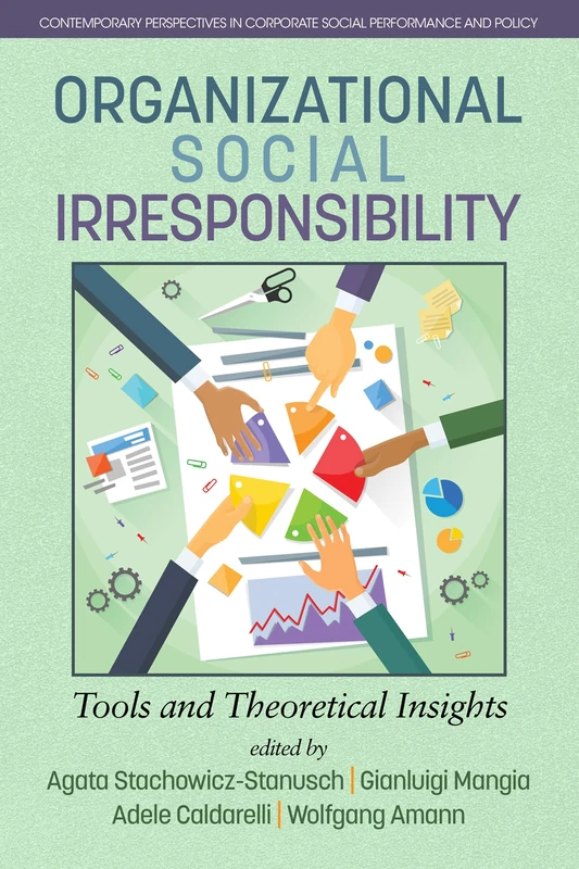 Organizational Social Irresponsibility: Tools and Theoretical Insights (Contemporary Perspectives in Corporate Social Performance and Policy)