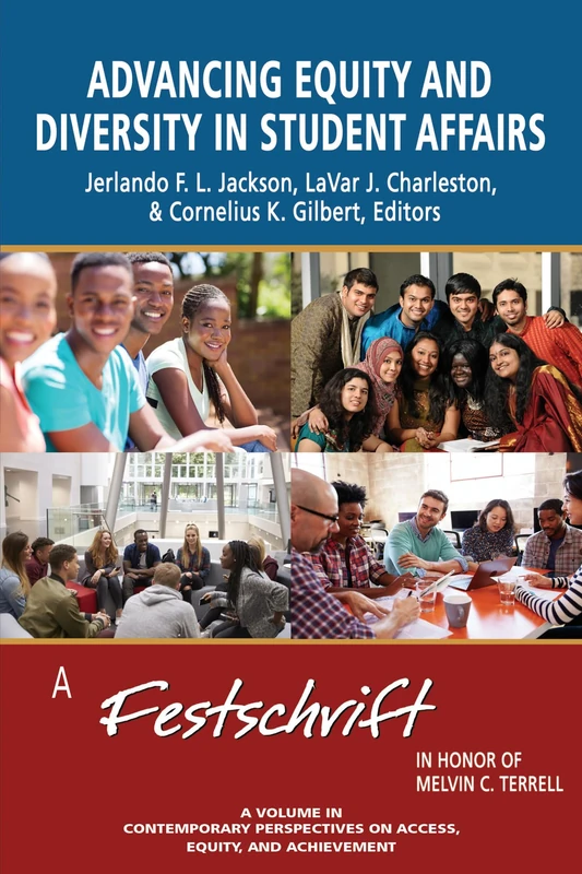 Advancing Equity and Diversity in Student Affairs: A Festschrift in Honor of Melvin C. Terrell (Contemporary Perspectives on Access Equity & Achievement)