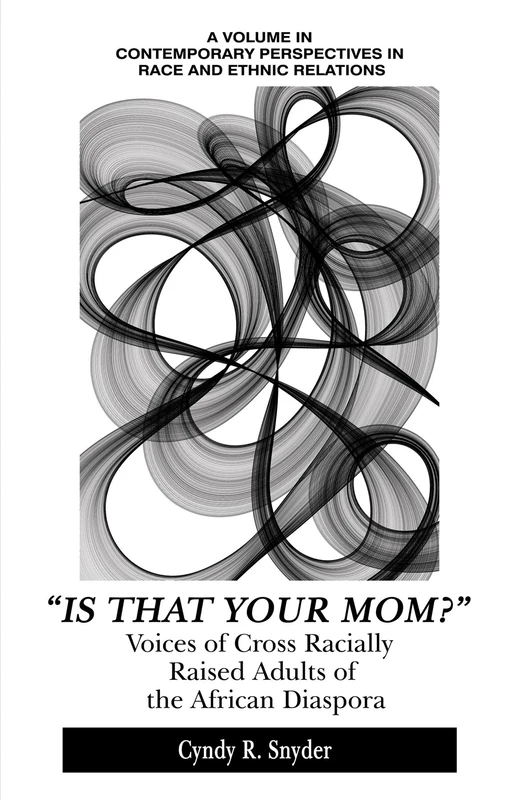 Is That Your Mom?: Voices of Cross Racially Raised Adults of The African Diaspora (Contemporary Perspectives in Race and Ethnic Relations)
