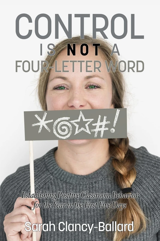 Control is Not a Four-Letter Word!: Establishing Positive Classroom Behaviour for the Year in the First Five Days