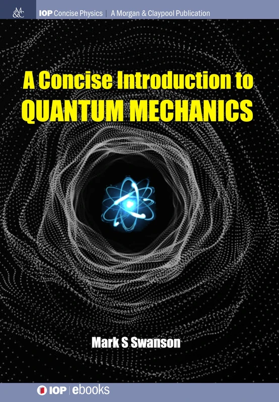 A Concise Introduction to Quantum Mechanics (IOP Concise Physics)
