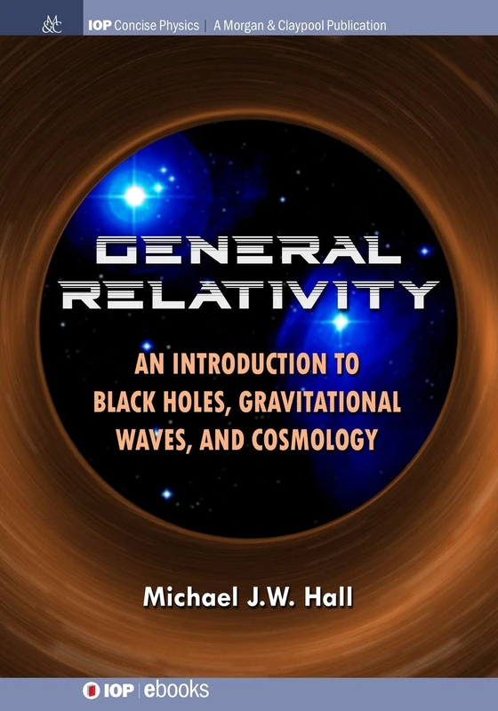 General Relativity: An Introduction to Black Holes, Gravitational Waves, and Cosmology (IOP Concise Physics)