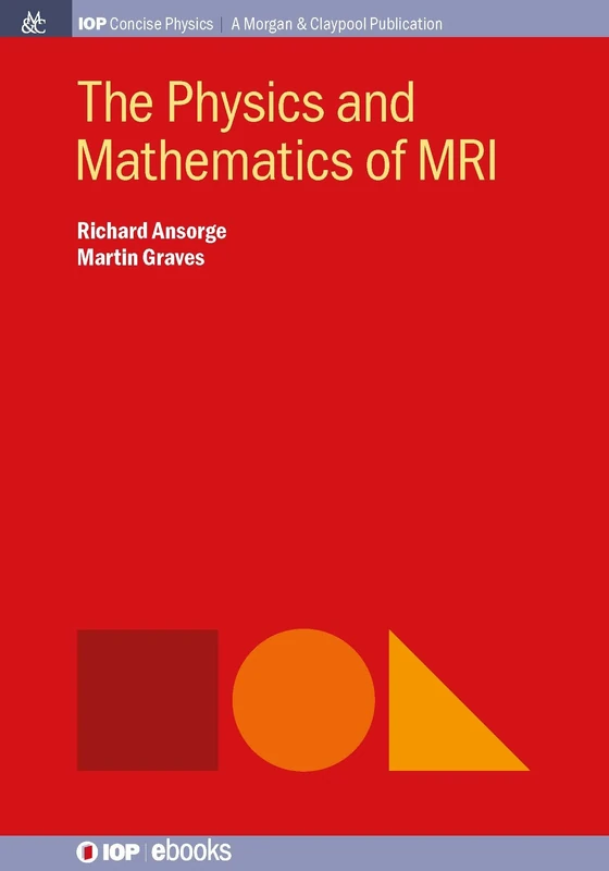 The Physics and Mathematics of MRI (IOP Concise Physics)