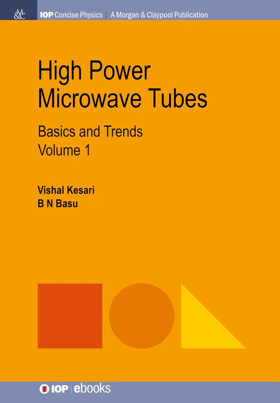 High Power Microwave Tubes, Volume 1: Basics and Trends, Volume 1 (IOP Concise Physics)