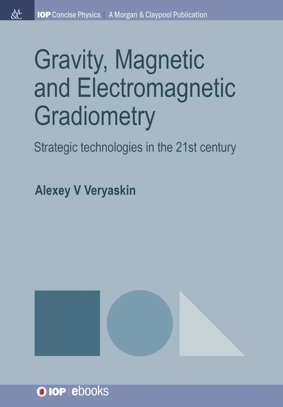 Gravity, Magnetic and Electromagnetic Gradiometry: Strategic Technologies in the 21st Century (IOP Concise Physics)