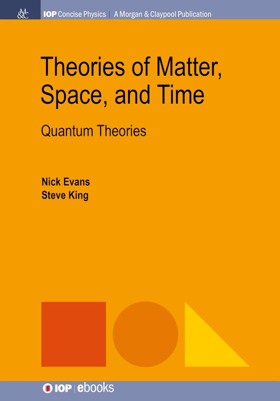 Theories of Matter, Space, and Time: Quantum Theories (IOP Concise Physics)