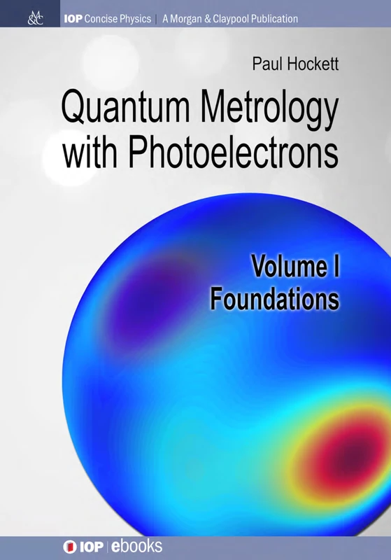 Quantum Metrology with Photoelectrons, Volume I: Foundations (IOP Concise Physics)