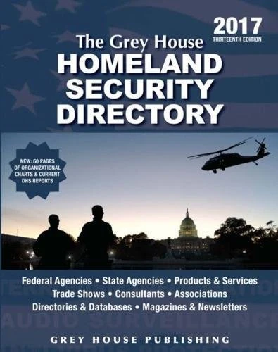 The Grey House Homeland Security Directory, 2017: Print Purchase Includes 6 Months Free Online Access: Print Purchase Includes 1 Year Free Online Access