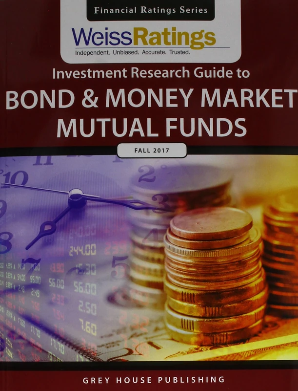 Weiss Ratings Investment Research Guide to Bond & Money Market Mutual Funds, Fall 2017 (Financial Ratings)