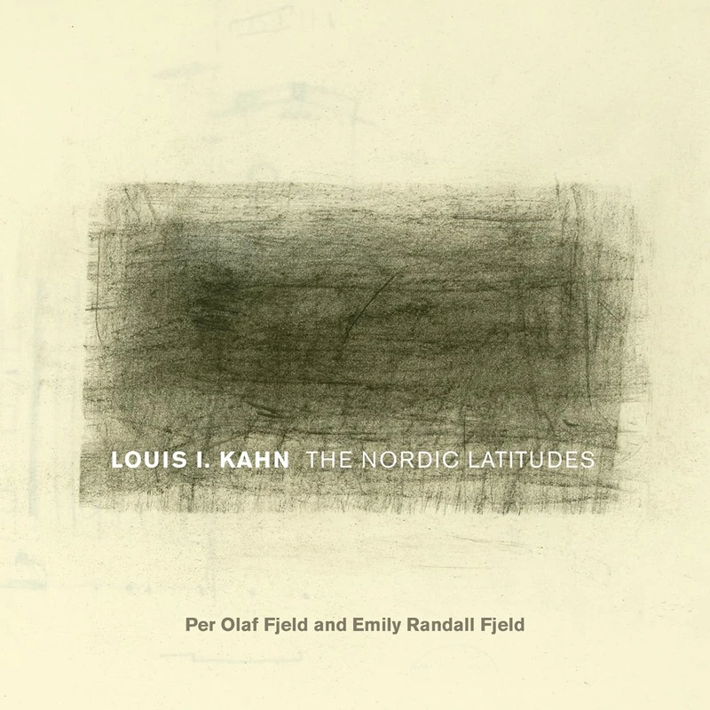 Louis I. Kahn: The Nordic Latitudes (Fay Jones Collaborative Series)