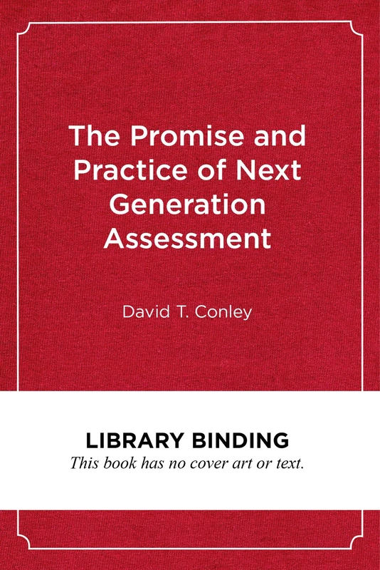 The Promise and Practice of Next Generation Assessment (Assessment, Accountability, & Achievement Series)