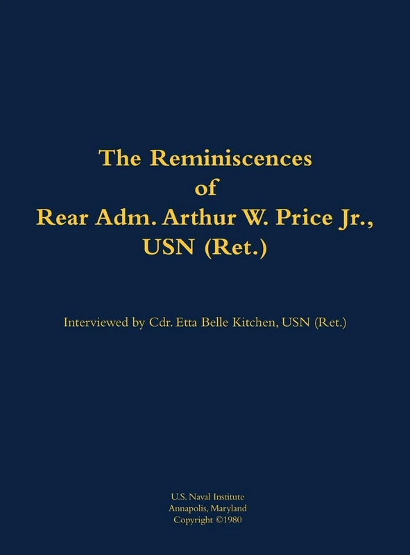 The Reminiscences of Rear Adm. Arthur W. Price Jr., USN (Ret.): 1920-2007