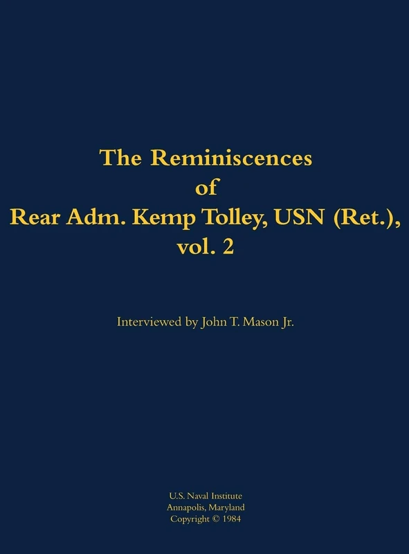 The Reminiscences of Rear Admiral Kemp Tolley, USN (Ret.), vol. 2: 1908-2000