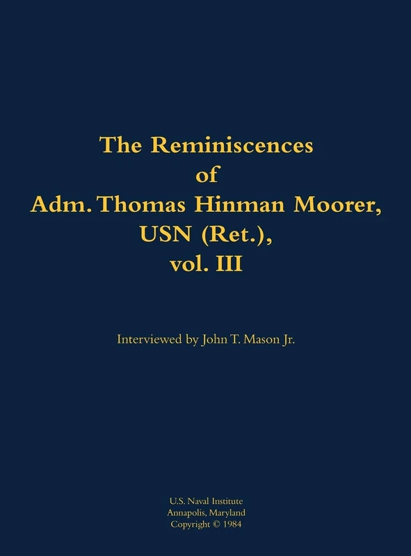 The Reminiscences of Adm. Thomas Hinman Moorer, USN (Ret.), vol. 3: 1912-2004