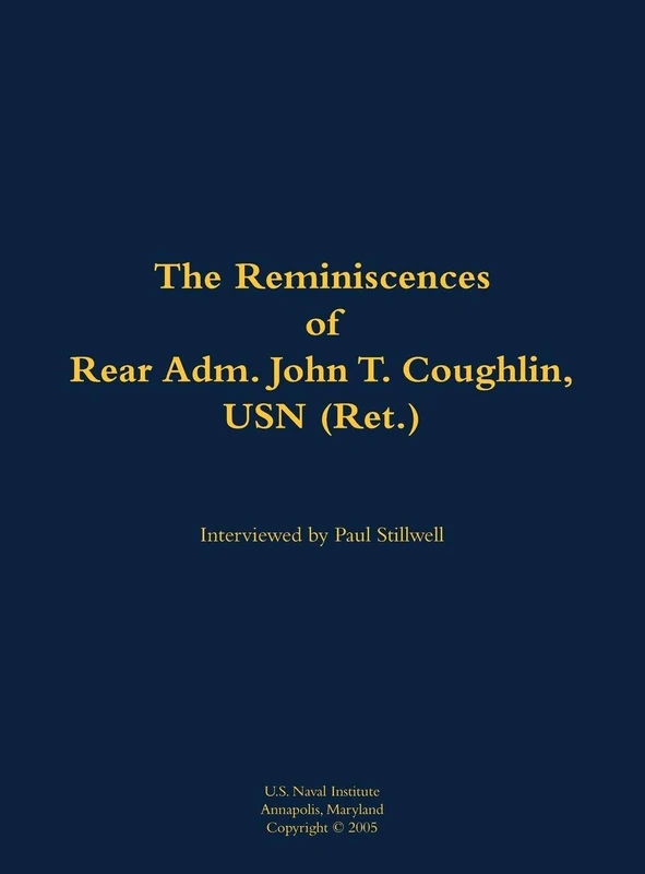 The Reminiscences of Rear Adm. John T. Coughlin, USN (Ret.): 1927-2011