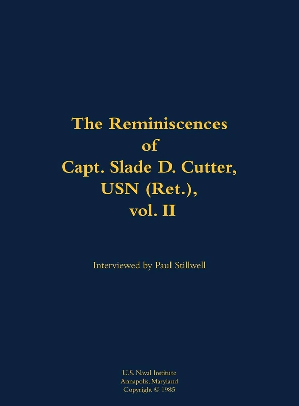 The Reminiscences of Capt. Slade D. Cutter, USN (Ret.), vol. II: 1911-2005