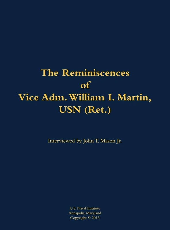 The Reminiscences of Vice Adm. William I. Martin, USN (Ret.): 1910-1996