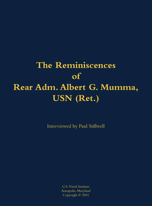 The Reminiscences of Rear Adm. Albert G. Mumma, USN (Ret.): 1906-1997